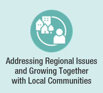 Addressing Regional Issues and Growing Together with Local Communities